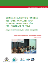 Rapport d’atelier sur la sécurisation foncière des terres agricoles pour les populations affectées par le barrage de Fomi en Guinée