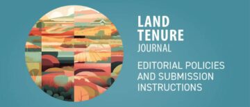 Appel à résumés du Land Tenure Journal : L’utilisation des VGGT pour faire progresser les politiques et les réformes foncières