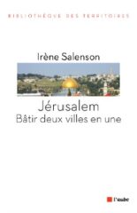 Jérusalem. Bâtir deux villes en une