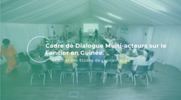 Dialogue multi-acteurs sur le foncier en Guinée : retour en vidéo sur l’atelier de restitution des capitalisations d’expériences de gestion foncière locale