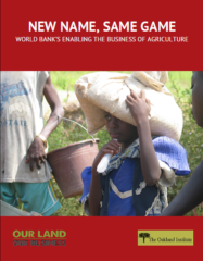 New Name, Same Game : World Bank’s Enabling the Business of Agriculture (Oakland Institute)